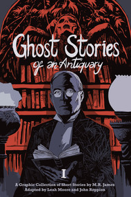 Ghost Stories of an Antiquary, Vol. 1 by M. R. James, Leah Moore, John Reppion, Dan Lockwood, 9781910593189
