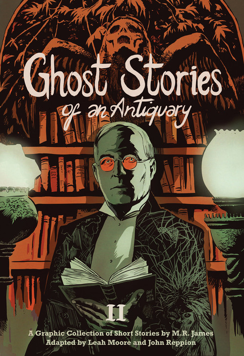Ghost Stories of an Antiquary, Vol. 2 by M. R. James, Leah Moore, John Reppion, 9781910593394
