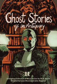 Ghost Stories of an Antiquary, Vol. 2 by M. R. James, Leah Moore, John Reppion, 9781910593394