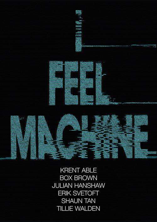 I Feel Machine (Stories by Shaun Tan, Tillie Walden, Box Brown, Krent Able, Erik Svetoft, and Julian Hanshaw) by Julian Hanshaw, Krent Able, 9781910593554