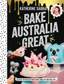 Bake Australia Great (Classic Australia made edible by one kool kat) by Katherine Sabbath, 9781911632245