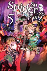 So I'm a Spider, So What?, Vol. 5 (light novel) by Okina Baba, Jenny McKeon McKeon, Tsukasa Kiryu, 9781975301941