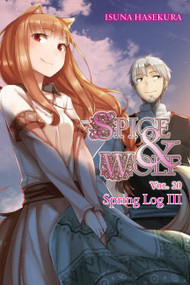Spice and Wolf, Vol. 20 (light novel) (Spring Log III) by Isuna Hasekura, Jasmine Bernhardt, 9781975302788