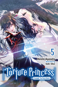 Torture Princess: Fremd Torturchen, Vol. 5 (light novel) by Keishi Ayasato, 9781975304775