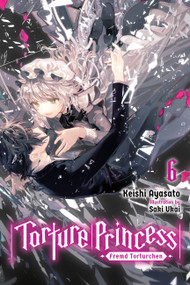 Torture Princess: Fremd Torturchen, Vol. 6 (light novel) by Keishi Ayasato, 9781975304799