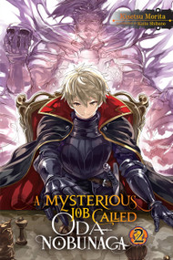 A Mysterious Job Called Oda Nobunaga, Vol. 2 (light novel) by Kisetsu Morita, Kaito Shibano, 9781975305581