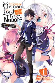 The Greatest Demon Lord Is Reborn as a Typical Nobody, Vol. 1 (light novel) (The Myth-Killing Honor Student) by Myojin Katou, Sao Mizuno, Jessica Lange, 9781975305680
