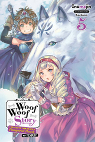 Woof Woof Story: I Told You to Turn Me Into a Pampered Pooch, Not Fenrir!, Vol. 5 (light novel) by Inumajin, Kochimo, 9781975306458