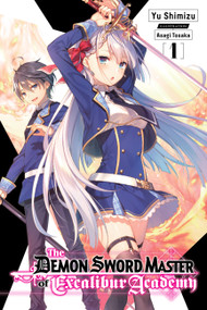 The Demon Sword Master of Excalibur Academy, Vol. 1 (light novel) by Yu Shimizu, Asagi Tohsaka, Roman Lempert, 9781975308667