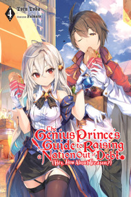 The Genius Prince's Guide to Raising a Nation Out of Debt (Hey, How About Treason?), Vol. 4 (light novel) by Toru Toba, Falmaro, Jessica Lange, 9781975310004