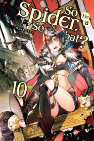So I'm a Spider, So What?, Vol. 10 (light novel) by Okina Baba, Tsukasa Kiryu, Jenny McKeon McKeon, 9781975310363