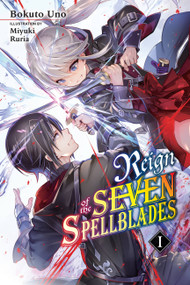 Reign of the Seven Spellblades, Vol. 1 (light novel) by Bokuto Uno, Ruria Miyuki, Alexander Keller-Nelson, 9781975317195