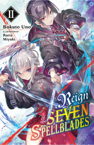 Reign of the Seven Spellblades, Vol. 2 (light novel) by Bokuto Uno, Miyuki Ruria, 9781975317201