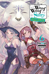 Woof Woof Story: I Told You to Turn Me Into a Pampered Pooch, Not Fenrir!, Vol. 6 (light novel) by Inumajin, Kochimo, 9781975320362