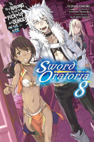 Is It Wrong to Try to Pick Up Girls in a Dungeon? On the Side: Sword Oratoria, Vol. 8 (light novel) by Fujino Omori, Kiyotaka Haimura, Suzuhito Yasuda, 9781975327798