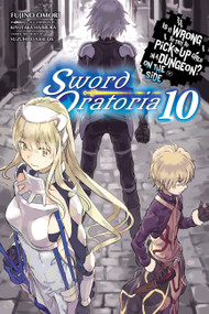 Is It Wrong to Try to Pick Up Girls in a Dungeon? On the Side: Sword Oratoria, Vol. 10 (light novel) by Fujino Omori, Kiyotaka Haimura, Suzuhito Yasuda, Dale DeLucia, 9781975331719