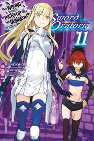 Is It Wrong to Try to Pick Up Girls in a Dungeon? On the Side: Sword Oratoria, Vol. 11 (light novel) by Fujino Omori, Kiyotaka Haimura, Dale DeLucia, 9781975331733