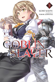 Goblin Slayer, Vol. 9 (light novel) by Kumo Kagyu, Noboru Kannatuki, Kevin Steinbach, 9781975331801