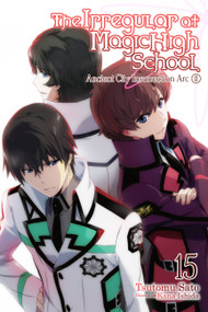The Irregular at Magic High School, Vol. 15 (light novel) (Ancient City Insurrection Arc, Part II) by Tsutomu Sato, Kana Ishida, Alice Prowse, 9781975332495