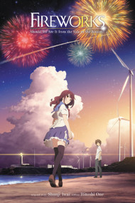 Fireworks, Should We See It from the Side or the Bottom? (light novel) by Shunji Iwai, Hitoshi One, 9781975353261