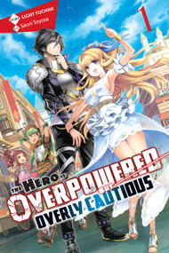 The Hero Is Overpowered but Overly Cautious, Vol. 1 (light novel) by Light Tuchihi, Saori Toyota, Matthew Rutsohn, 9781975356880