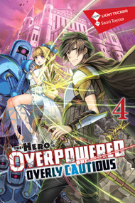 The Hero Is Overpowered but Overly Cautious, Vol. 4 (light novel) by Light Tuchihi, Saori Toyota, 9781975356941