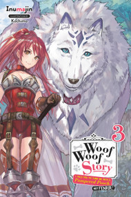 Woof Woof Story: I Told You to Turn Me Into a Pampered Pooch, Not Fenrir!, Vol. 3 (light novel) by Inumajin, Kochimo, Wesley O'Donnell, 9781975358662