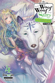 Woof Woof Story: I Told You to Turn Me Into a Pampered Pooch, Not Fenrir!, Vol. 4 (light novel) by Inumajin, Kochimo, 9781975386726