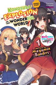 Konosuba: An Explosion on This Wonderful World! Bonus Story, Vol. 1 (light novel) (We Are the Megumin Bandits) by Natsume Akatsuki, Kurone Mishima, 9781975387068