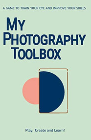 My Photography Toolbox (A Game to Refine Your Eye and Improve Your Skills) by Rosa Pons-Cerda, 9789063695040