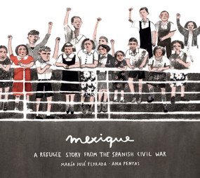 Mexique (A Refugee Story from the Spanish Civil War) by María José Ferrada, Ana Penyas, 9780802855459