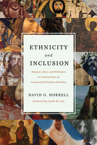 Ethnicity and Inclusion (Religion, Race, and Whiteness in Constructions of Jewish and Christian Identities) by David G. Horrell, Judith M. Lieu, 9780802876089