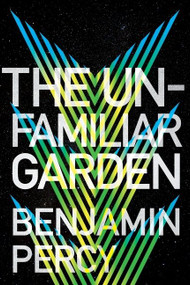 The Unfamiliar Garden by Benjamin Percy, 9780358332718