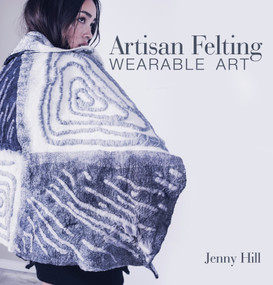 Artisan Felting (Wearable Art) by Jenny Hill, 9780764358524