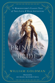 The Princess Bride (An Illustrated Edition of S. Morgenstern's Classic Tale of True Love and High Adventure) by William Goldman, Michael Manomivibul, 9780544173767