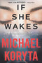 If She Wakes by Michael Koryta, 9780316293976