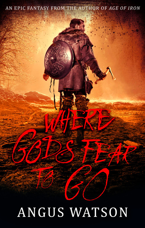 Where Gods Fear to Go by Angus Watson, 9780316317450