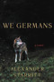 We Germans (A Novel) by Alexander Starritt, 9780316429801