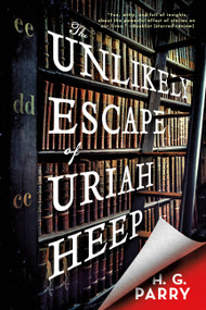 The Unlikely Escape of Uriah Heep (A Novel) by H. G. Parry, 9780316452700