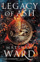Legacy of Ash by Matthew Ward, 9780316457880