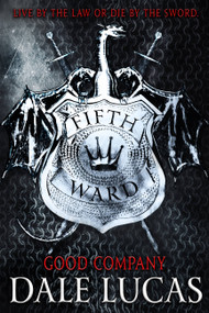 The Fifth Ward: Good Company by Dale Lucas, 9780316469135
