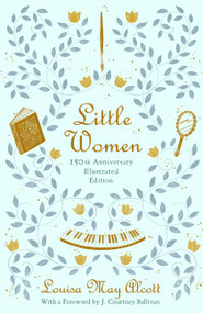 Little Women (150th Anniversary Edition) by Louisa May Alcott, J. Courtney Sullivan, Shreya Gupta, 9780316489270