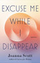 Excuse Me While I Disappear (Stories) by Joanna Scott, 9780316498746