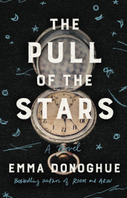 The Pull of the Stars (A Novel) by Emma Donoghue, 9780316499019