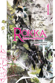 Rokka: Braves of the Six Flowers, Vol. 1 (light novel) by Ishio Yamagata, Miyagi, 9780316501415