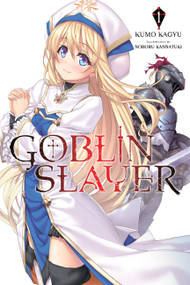 Goblin Slayer, Vol. 1 (light novel) by Kumo Kagyu, Noboru Kannatuki, Kevin Steinbach, 9780316501590
