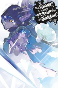 Is It Wrong to Try to Pick Up Girls in a Dungeon?, Vol. 9 (light novel) by Fujino Omori, Suzuhito Yasuda, Andrew Gaippe, 9780316562645