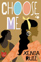 Choose Me by Xenia Ruiz, 9780446576703