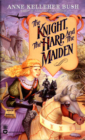The Knight, the Harp, and the Maiden by Anne Kelleher Bush, 9780446604963