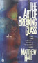 The Art of Breaking Glass by Matthew Hall, 9780446605809
